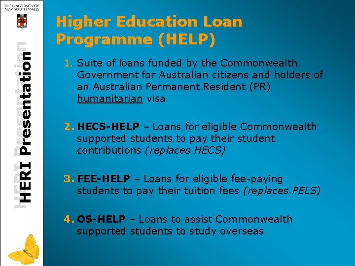 HERI Presentation Higher Education Loan Programme (HELP) 1. Suite of loans funded by the