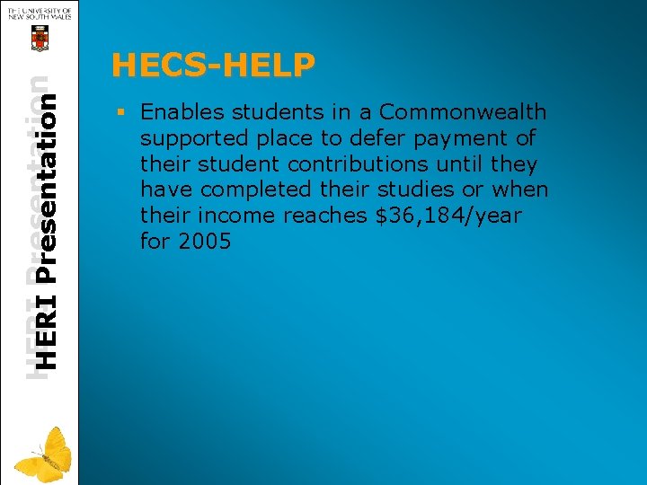 HERI Presentation HECS-HELP § Enables students in a Commonwealth supported place to defer payment