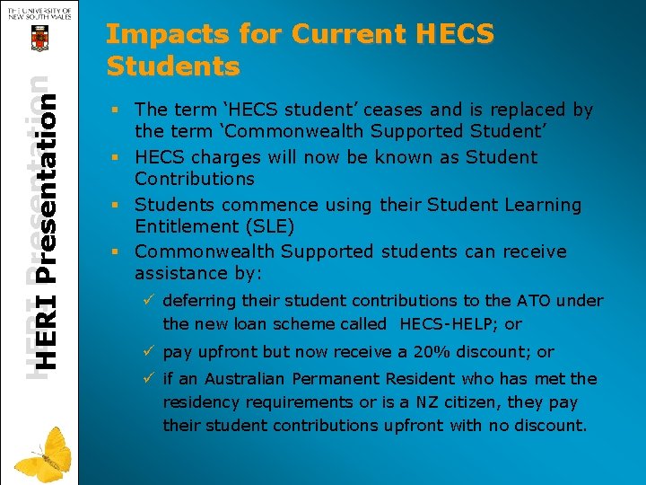 HERI Presentation Impacts for Current HECS Students § The term ‘HECS student’ ceases and