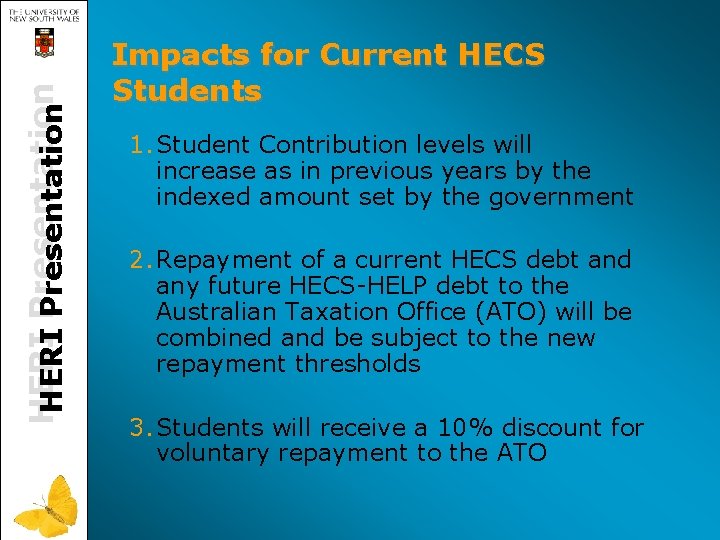 HERI Presentation Impacts for Current HECS Students 1. Student Contribution levels will increase as