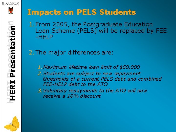 HERI Presentation Impacts on PELS Students 1. From 2005, the Postgraduate Education Loan Scheme