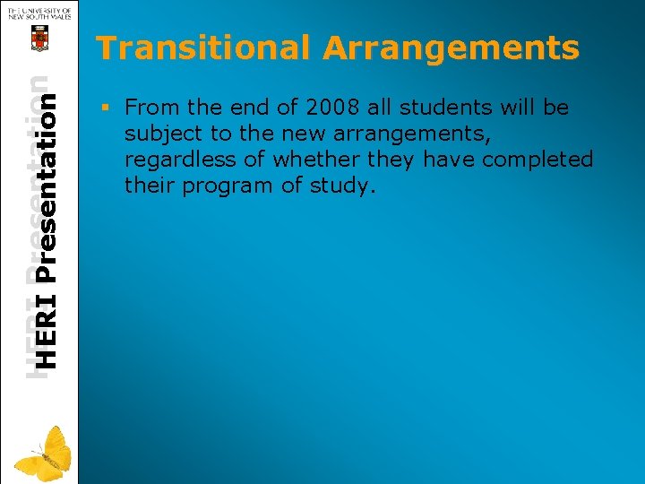 HERI Presentation Transitional Arrangements § From the end of 2008 all students will be