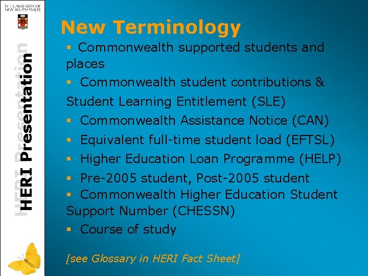 HERI Presentation New Terminology § Commonwealth supported students and places § Commonwealth student contributions