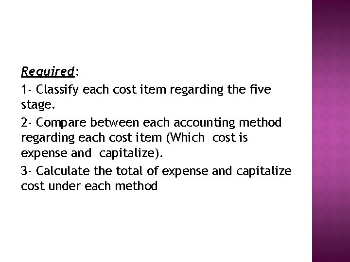 Required: 1 - Classify each cost item regarding the five stage. 2 - Compare