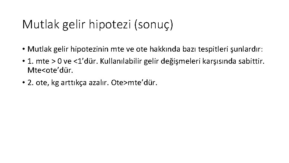 Mutlak gelir hipotezi (sonuç) • Mutlak gelir hipotezinin mte ve ote hakkında bazı tespitleri Mutlak gelir hipotezi (sonuç) • Mutlak gelir hipotezinin mte ve ote hakkında bazı tespitleri