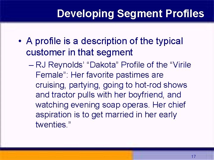 Developing Segment Profiles • A profile is a description of the typical customer in