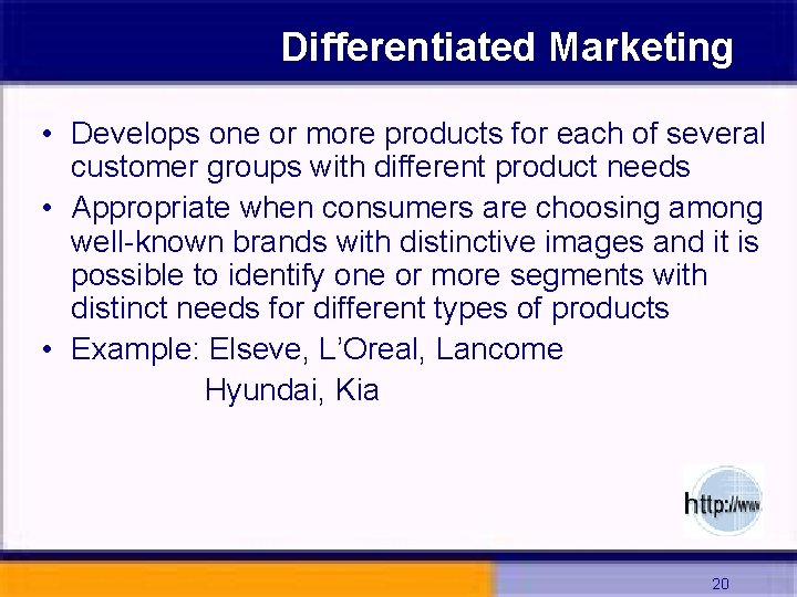 Differentiated Marketing • Develops one or more products for each of several customer groups