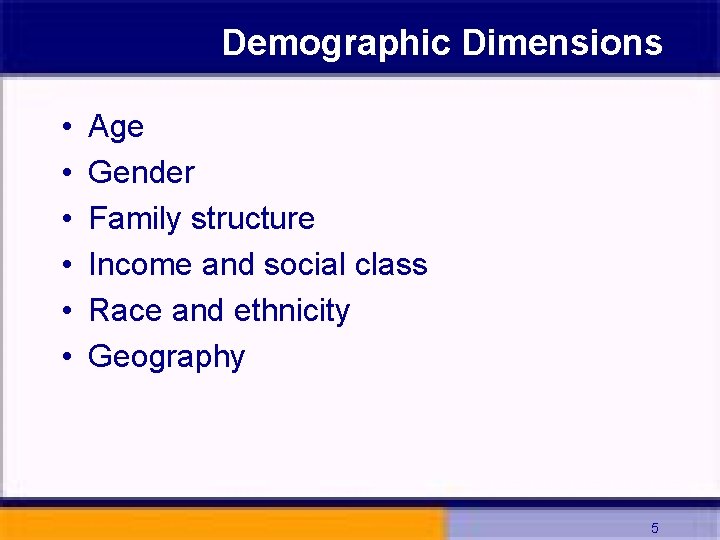 Demographic Dimensions • • • Age Gender Family structure Income and social class Race