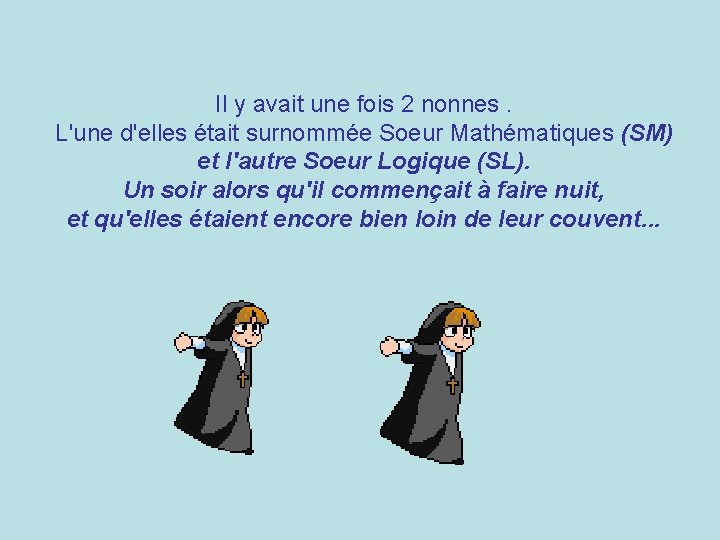 Il y avait une fois 2 nonnes. L'une d'elles était surnommée Soeur Mathématiques (SM)