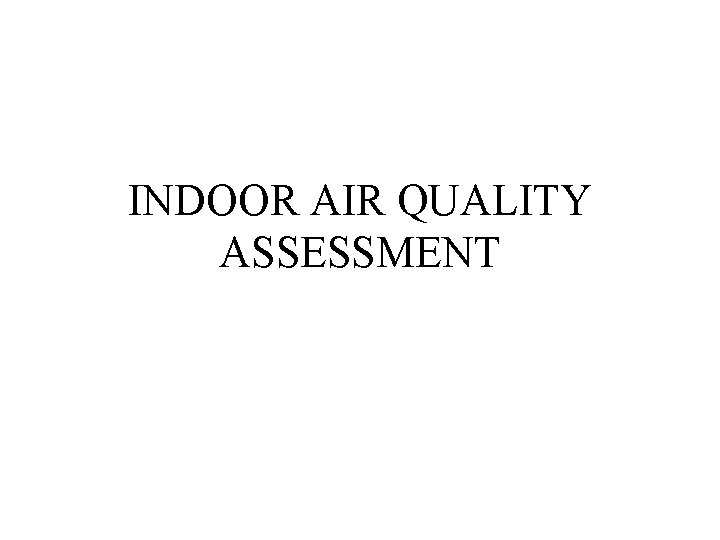 INDOOR AIR QUALITY ASSESSMENT INDOOR AIR QUALITY ASSESSMENT