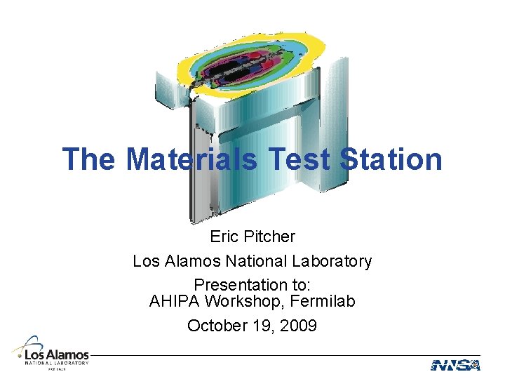 The Materials Test Station Eric Pitcher Los Alamos National Laboratory Presentation to: AHIPA Workshop,