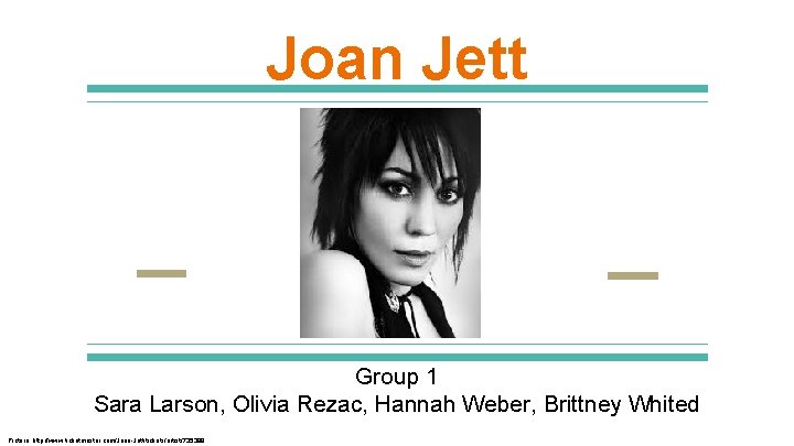 Joan Jett Group 1 Sara Larson, Olivia Rezac, Hannah Weber, Brittney Whited Picture: http: