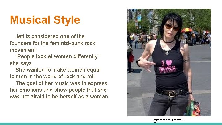 Musical Style Jett is considered one of the founders for the feminist-punk rock movement