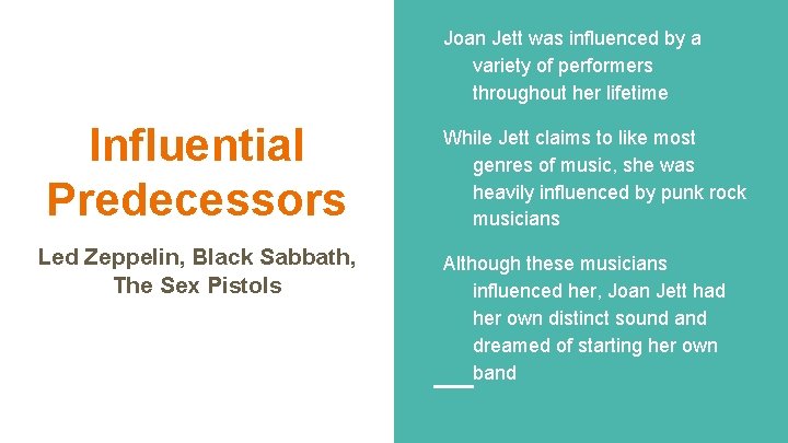 Joan Jett was influenced by a variety of performers throughout her lifetime Influential Predecessors