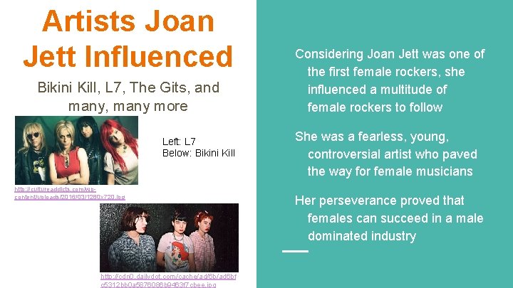 Artists Joan Jett Influenced Bikini Kill, L 7, The Gits, and many, many more