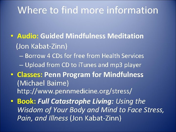 Where to find more information • Audio: Guided Mindfulness Meditation (Jon Kabat-Zinn) – Borrow