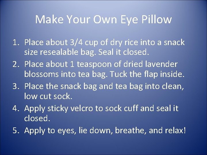 Make Your Own Eye Pillow 1. Place about 3/4 cup of dry rice into