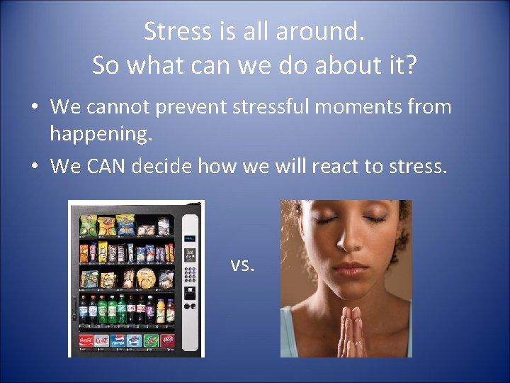 Stress is all around. So what can we do about it? • We cannot Stress is all around. So what can we do about it? • We cannot