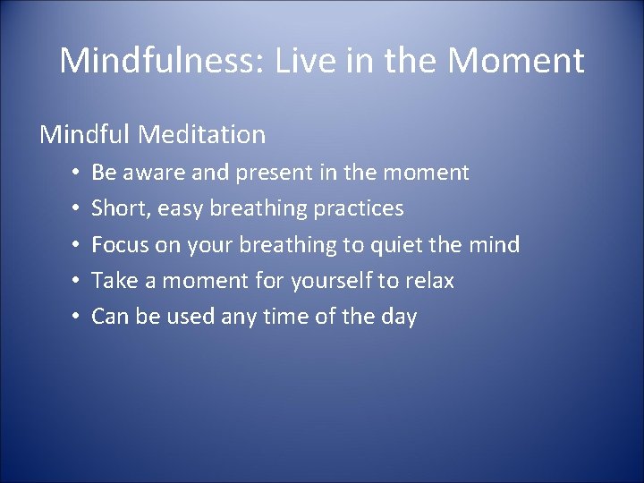Mindfulness: Live in the Moment Mindful Meditation • • • Be aware and present