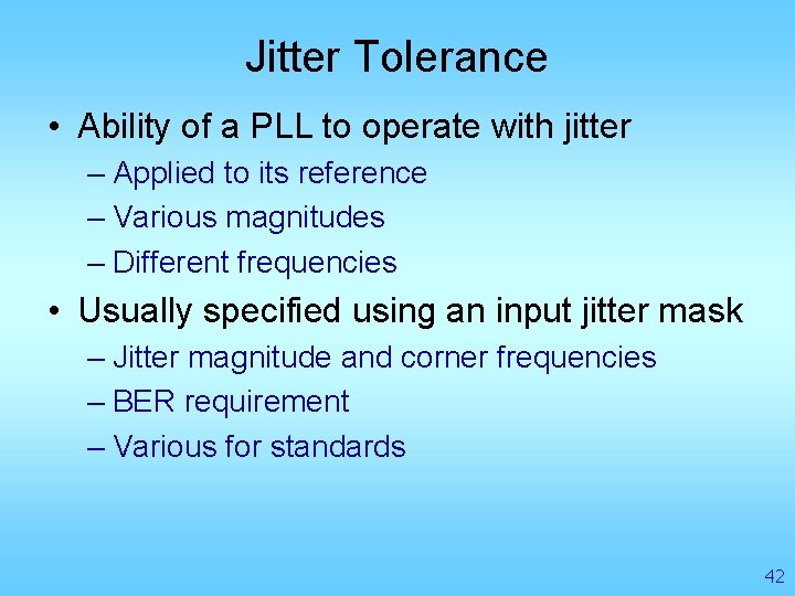 Jitter Tolerance • Ability of a PLL to operate with jitter – Applied to