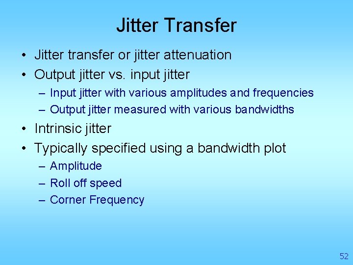 Jitter Transfer • Jitter transfer or jitter attenuation • Output jitter vs. input jitter