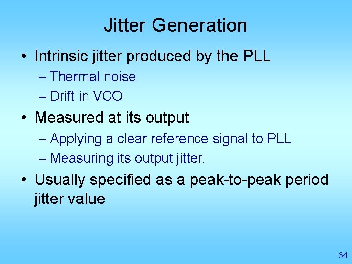 Jitter Generation • Intrinsic jitter produced by the PLL – Thermal noise – Drift