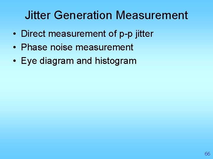 Jitter Generation Measurement • Direct measurement of p-p jitter • Phase noise measurement •