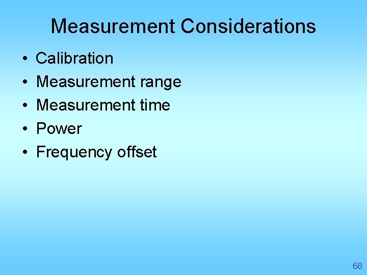 Measurement Considerations • • • Calibration Measurement range Measurement time Power Frequency offset 68