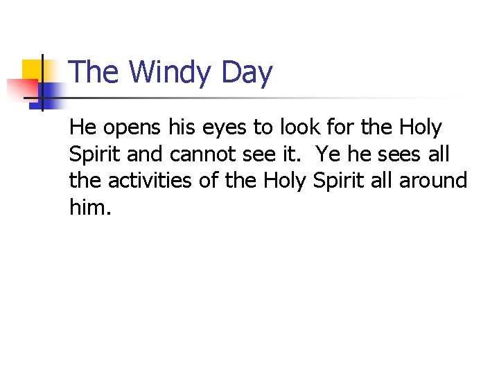 The Windy Day He opens his eyes to look for the Holy Spirit and