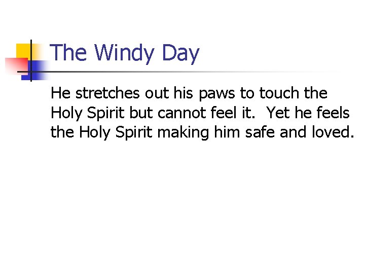 The Windy Day He stretches out his paws to touch the Holy Spirit but
