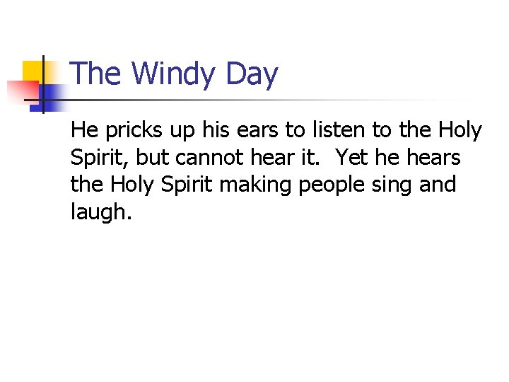 The Windy Day He pricks up his ears to listen to the Holy Spirit,