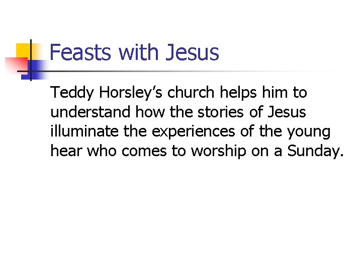 Feasts with Jesus Teddy Horsley’s church helps him to understand how the stories of