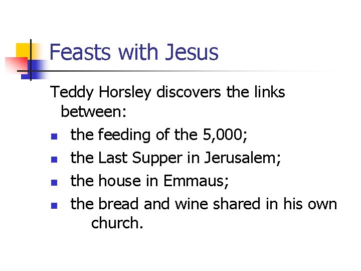 Feasts with Jesus Teddy Horsley discovers the links between: n the feeding of the