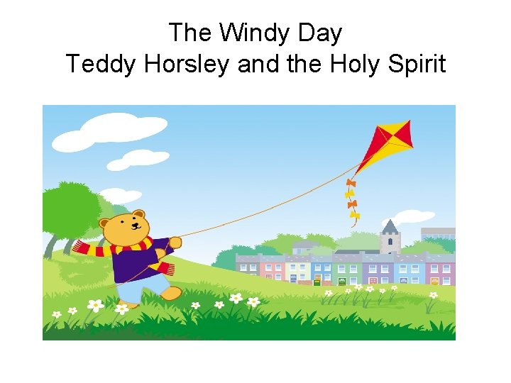 The Windy Day Teddy Horsley and the Holy Spirit 