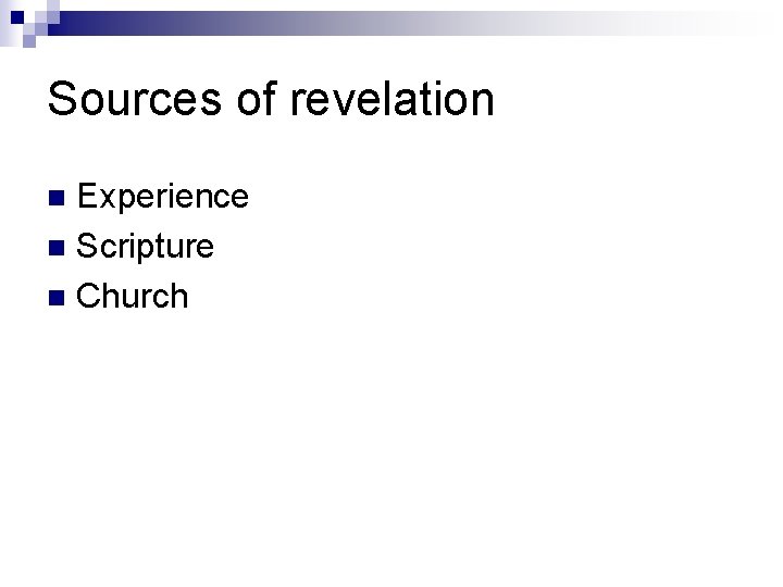 Sources of revelation Experience n Scripture n Church n 