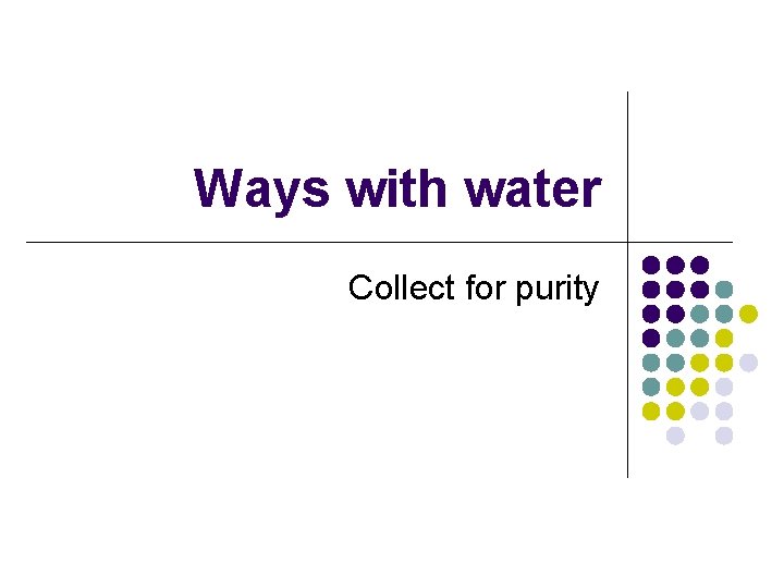 Ways with water Collect for purity 