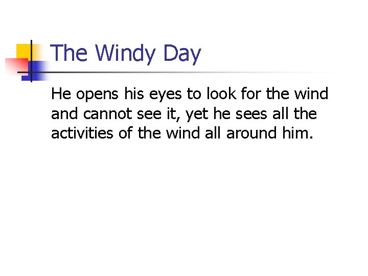 The Windy Day He opens his eyes to look for the wind and cannot