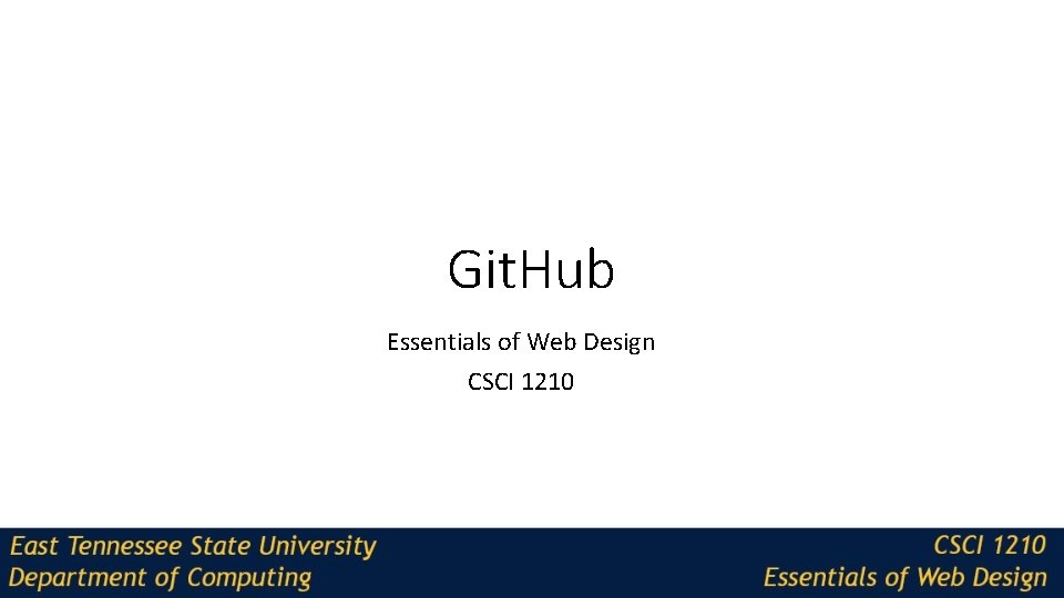 Git. Hub Essentials of Web Design CSCI 1210 