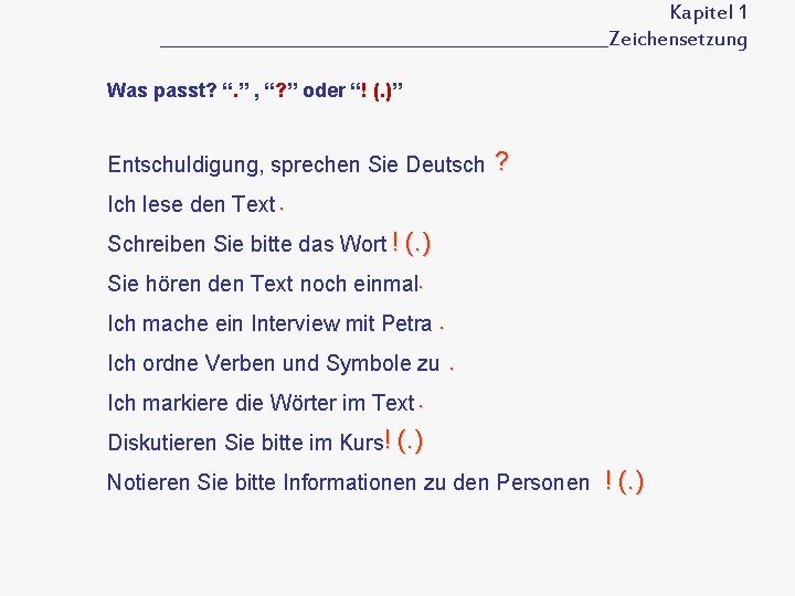 Kapitel 1 __________________________Zeichensetzung Was passt? “. ” , “? ” oder “! (. )”