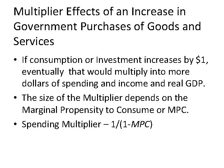 Multiplier Effects of an Increase in Government Purchases of Goods and Services • If