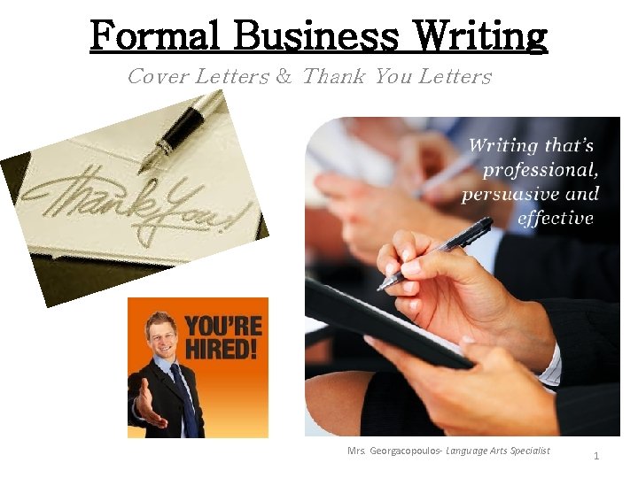 Formal Business Writing Cover Letters & Thank You Letters Mrs. Georgacopoulos- Language Arts Specialist