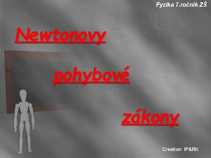 Fyzika 7. ročník ZŠ Newtonovy pohybové zákony Creation IP&RK 