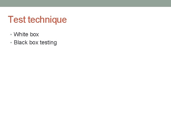Test technique • White box • Black box testing 