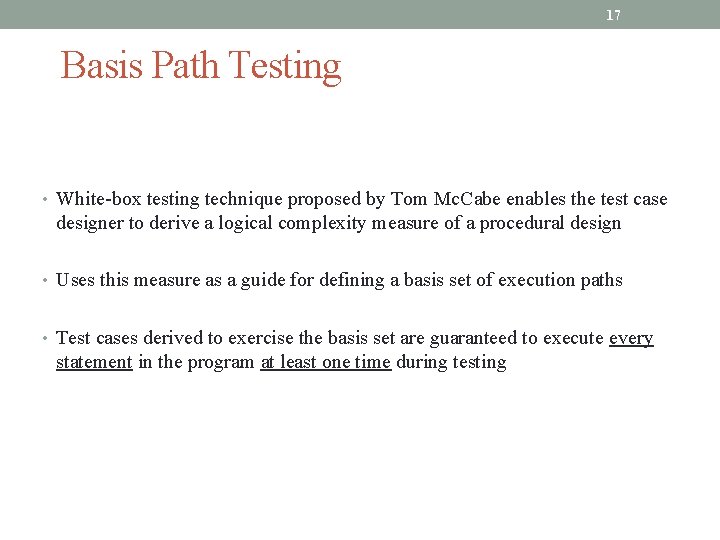 17 Basis Path Testing • White-box testing technique proposed by Tom Mc. Cabe enables