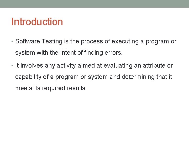 Introduction • Software Testing is the process of executing a program or system with