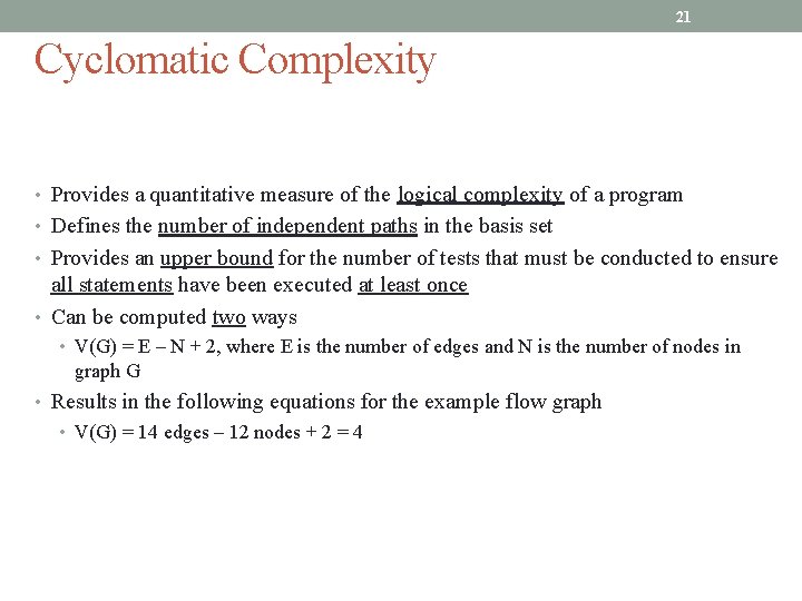 21 Cyclomatic Complexity • Provides a quantitative measure of the logical complexity of a