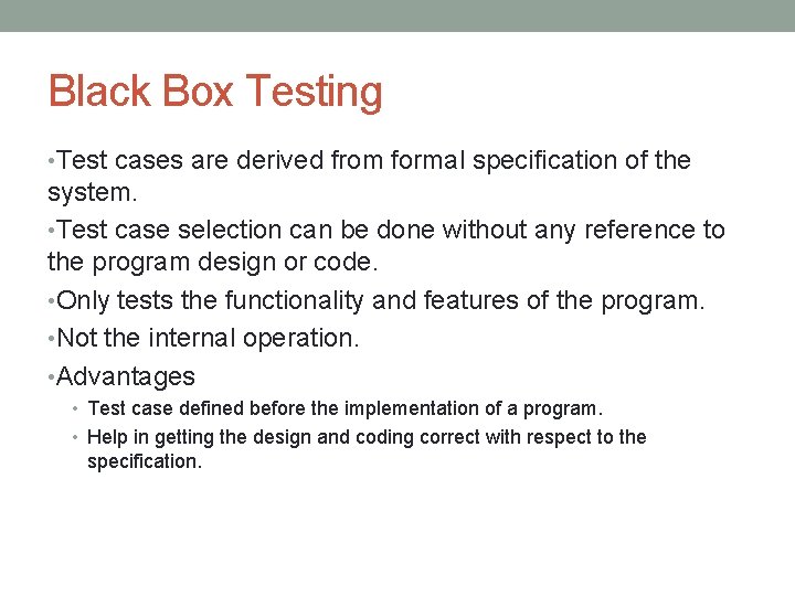 Black Box Testing • Test cases are derived from formal specification of the system.