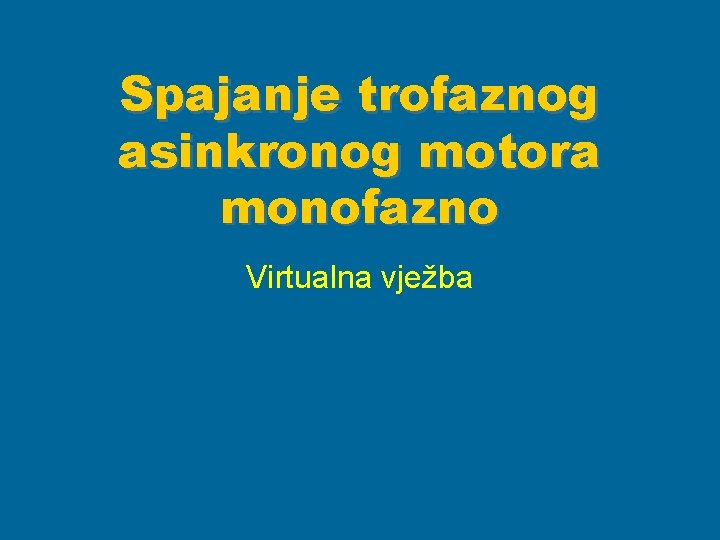 Spajanje trofaznog asinkronog motora monofazno Virtualna vježba 