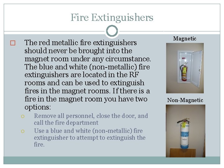 Fire Extinguishers � The red metallic fire extinguishers should never be brought into the