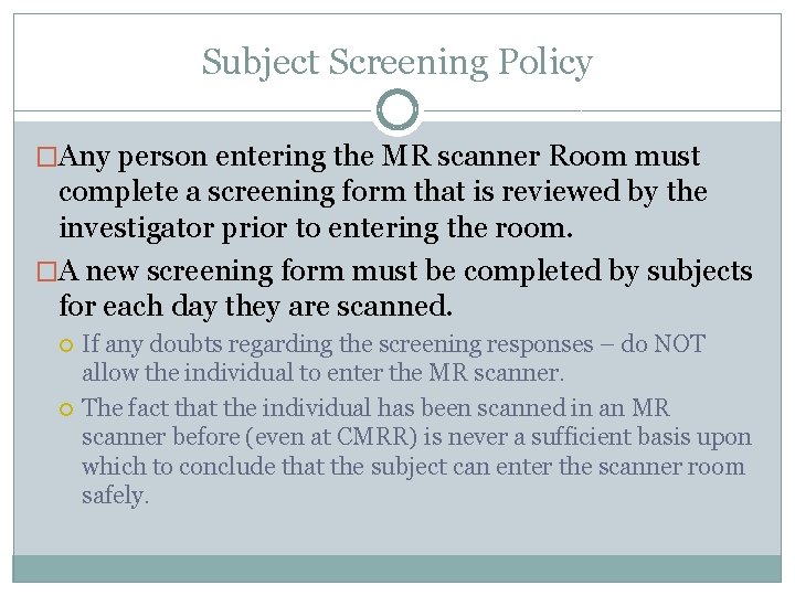 Subject Screening Policy �Any person entering the MR scanner Room must complete a screening